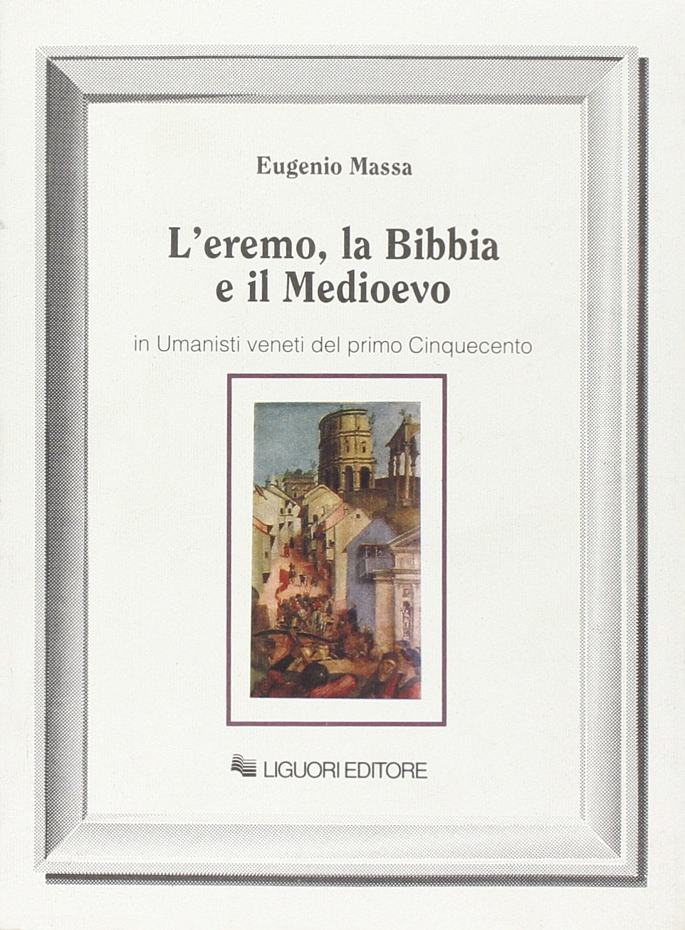L'eremo, la Bibbia e il Medioevo in umanisti veneti del primo Cinquecento (Nuovo Medioevo, Band 36) Contemporary literature