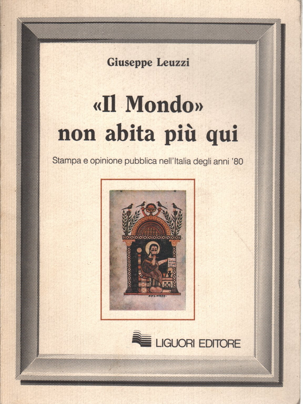 Il mondo non abita più qui. Stampa ed opinione pubblica nell'Italia degli anni'80 (Sociologia dei media, Band 2) Media & Communication