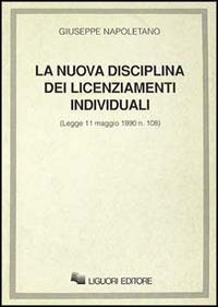 La nuova disciplina dei licenziamenti individuali. Legge 11 maggio 1990 n. 108 (Teoria e pratica del diritto del lavoro, Band 1) Law