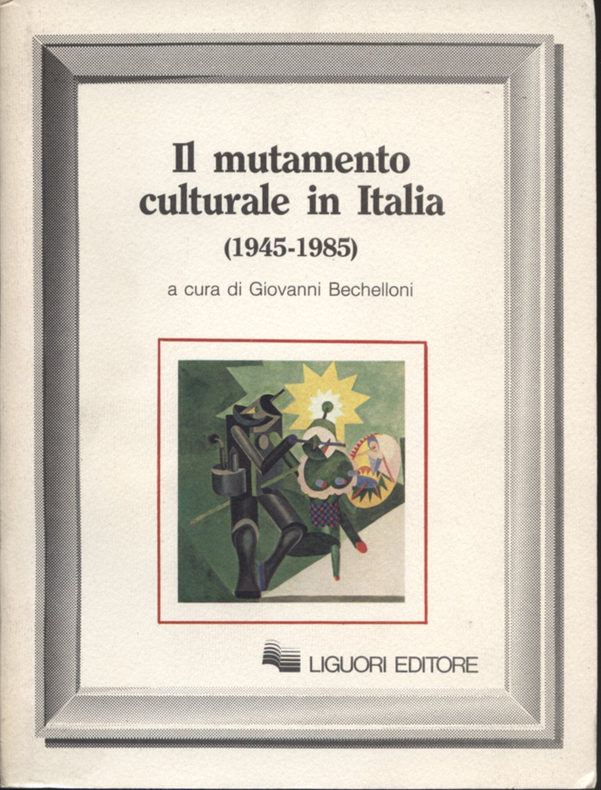 Il mutamento culturale in Italia (1945-1985) (Sociologia dei processi culturali, Band 1) Social Sciences