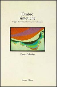 Ombre sintetiche. Saggio di teoria dell'immagine elettronica (Fuorimargine, Band 3) Media & Communication