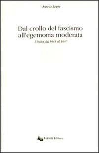 Dal crollo del fascismo all'egemonia moderata. L'Italia dal 1943 al 1947 Politics & History