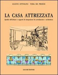 La casa attrezzata. Qualità dell'abitare e rapporti di integrazione fra arredamento e architettura Architecture