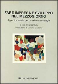 Fare impresa e sviluppo nel Mezzogiorno. Appunti e analisi per una diversa strategia (Economia, Band 6) Business, Finance & Career