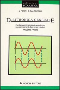 Elettronica generale. Fondamenti di elettronica analogica con componenti discreti ed integrati (Vol. 1) Professional & Reference Books