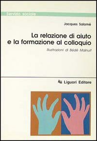La relazione di aiuto e la formazione al colloquio (Servizio sociale, Band 3) Social Sciences
