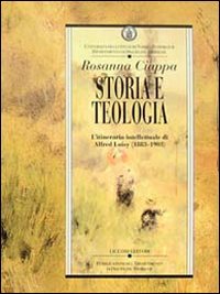 Storia e teologia. L'itinerario intellettuale di Alfred Loisy (1883-1903) (Dip.discipline storiche) Religion & Esotericism