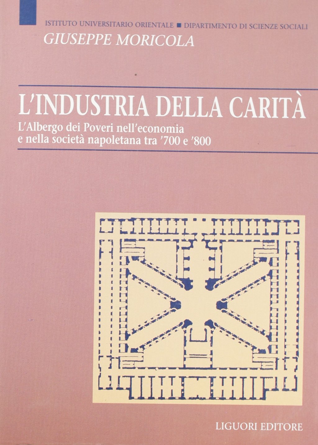 L'industria della carità. L'Albergo dei Poveri nell'economia e nella società tra '700 e '800 (Dip.scienze sociali, Band 2) Social Sciences