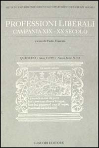 Quaderni. Professioni liberali. Campania XIX-XX secolo. Vol. 7-8 (Quad. dip. scienze soc. Ist. univ. Orient) Politics & History
