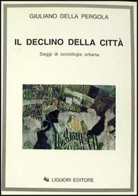 Il declino della città. Saggi di sociologia urbana Social Sciences