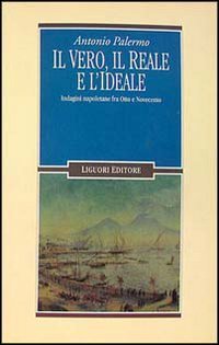 Il vero, il reale e l'ideale. Indagini napoletane fra Otto e Novecento (Letterature, Band 31) Contemporary literature