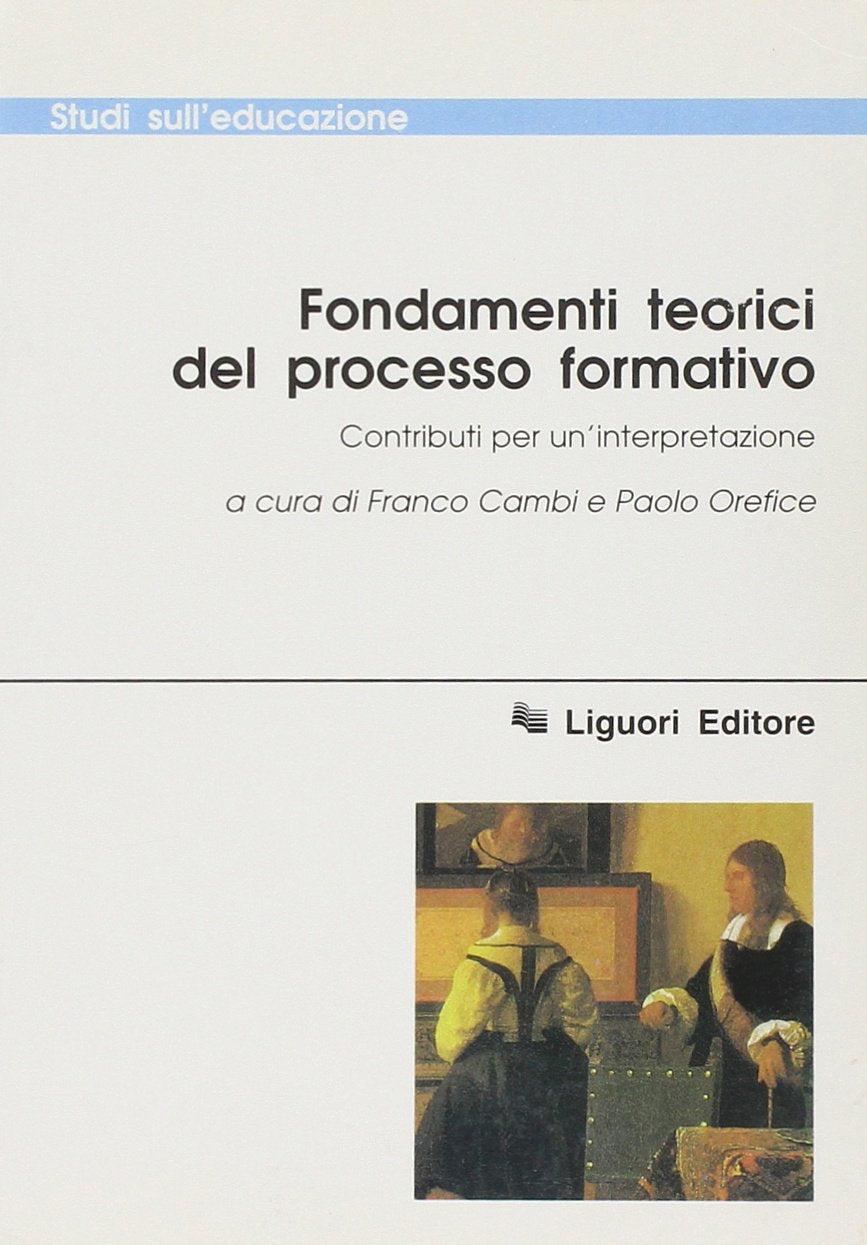 Fondamenti teorici del processo formativo. Contributi per un'interpretazione (Studi sull'educazione, Band 39) Education & Training