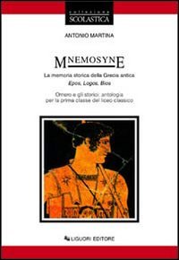 Mnemosyne. La memoria storica della Grecia antica. Epos, logos, bios. Omero e gli storici. Antologia per la 1ª classe del Liceo classico Professional & Reference Books