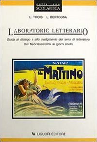 Laboratorio letterario. Guida al dialogo e allo svolgimento del tema di letteratura. Per le Scuole superiori. Dal neoclassicismo ai giorni nostri (Vol. 3) Professional & Reference Books