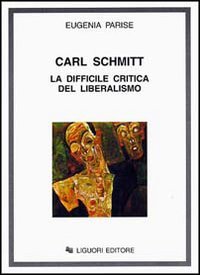 Carl Schmitt. La difficile critica del liberalismo Politics & History