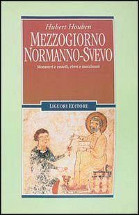 Mezzogiorno normanno-svevo. Monasteri e castelli, ebrei e musulmani (Nuovo Medioevo, Band 52) Politics & History