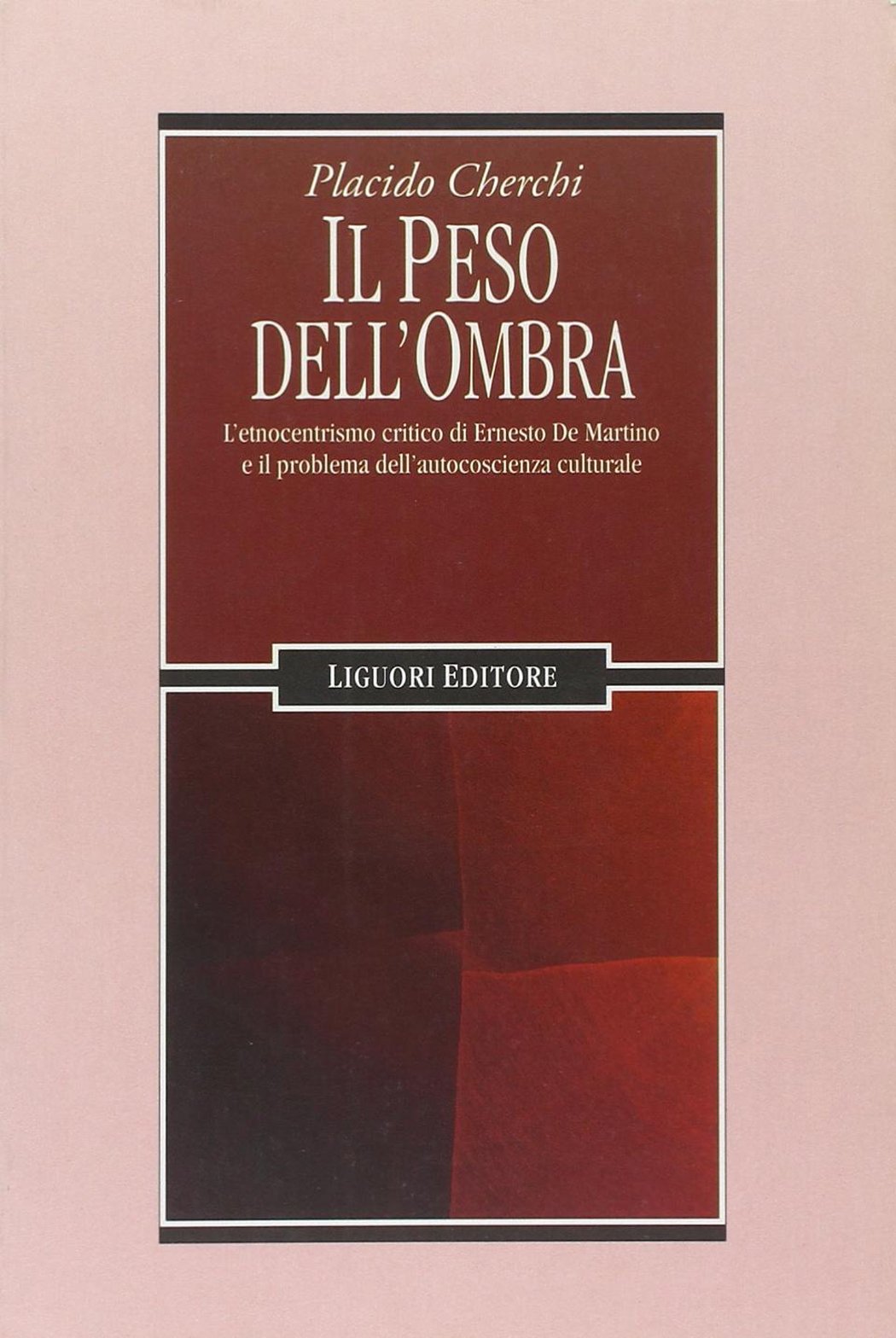 Il peso dell'ombra. L'etnocentrismo critico di Ernesto De Martino e il problema dell'autocoscienza culturale (Anthropos, Band 30) Social Sciences