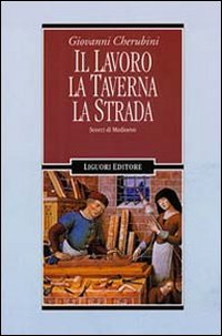 Il lavoro, la taverna, la strada. Scorci di Medioevo (Nuovo Medioevo, Band 53) Politics & History