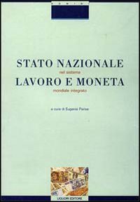 Stato nazionale, lavoro e moneta nel sistema mondiale integrato. Ipotesi di nuovi profili costituzionali (Le istituzioni giuridiche e politiche) Law