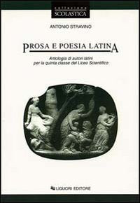 Prosa e poesia latina. Antologia di autori latini per la 5ª classe del Liceo scientifico Professional & Reference Books