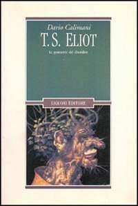 T. S. Eliot. Le geometrie del disordine (Il leone e l'unicorno, Band 6) Contemporary literature