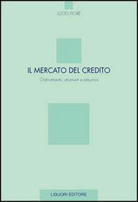 Il mercato del credito. Ordinamento, strumenti e istituzioni Business & Technology