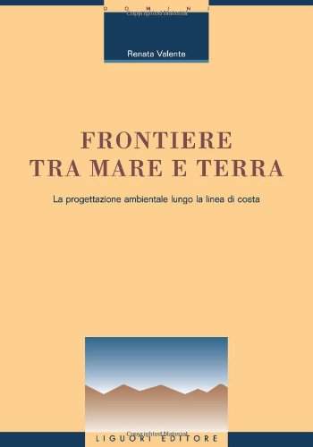 Frontiere tra mare e terra. La progettazione ambientale lungo la linea di costa (Bioarchitetture, Band 2) Geology & Geography