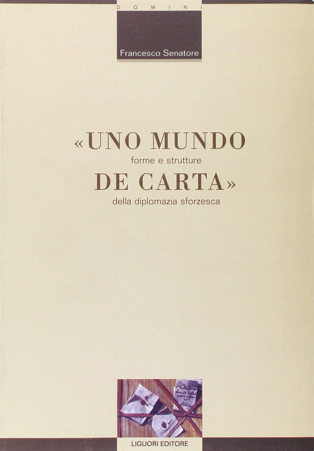 Uno mundo de carta. Forme e strutture della diplomazia sforzesca (Mezzogiorno medioevale e moderno, Band 2) Politics & History