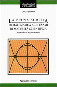 La prova scritta di maturità agli esami di maturità scientifica. Appendice di aggiornamento Professional & Reference Books