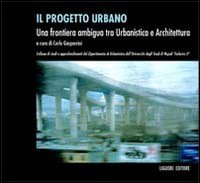 Il progetto urbano. Una frontiera ambigua tra urbanistica e architettura (Studi e approf. Dip. urbanist.-Un. Napoli) Politics & History