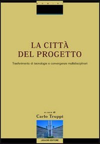 La città del progetto. Trasferimento di tecnologie e convergenze multidisciplinari. Con CD-ROM (Tecnologia e progetto architettura, Band 1) Politics & History