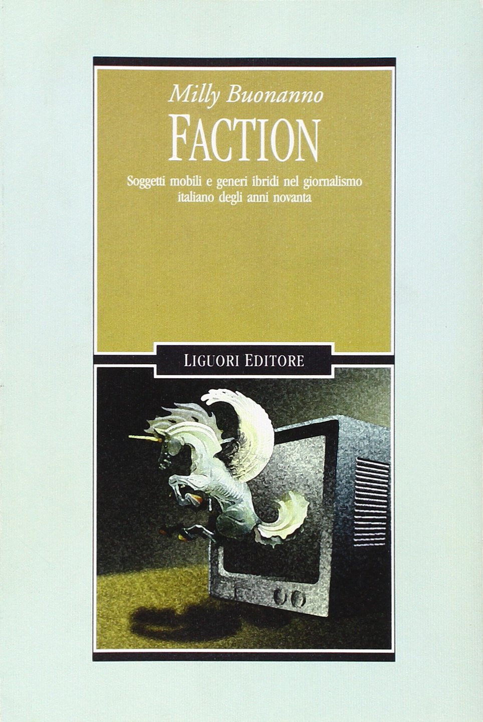 Faction. Soggetti mobili e generi ibridi nel giornalismo italiano degli anni Novanta (Sociologia dei media, Band 11) Media & Communication