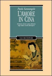 L'amore in Cina. Attraverso alcune opere letterarie negli ultimi secoli dell'Impero (Inconscio e cultura, Band 22) Politics & History