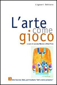 L'arte come gioco. Per le Scuole. Arte futurista: Balla pull-futurballa «golf a motivi prismatici» (Vol. 3) Professional & Reference Books