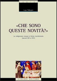 Che sono queste novità? Le religiones novae in Italia meridionale (secoli XIII e XIV) (Mezzogiorno medioevale e moderno, Band 1) Politics & History