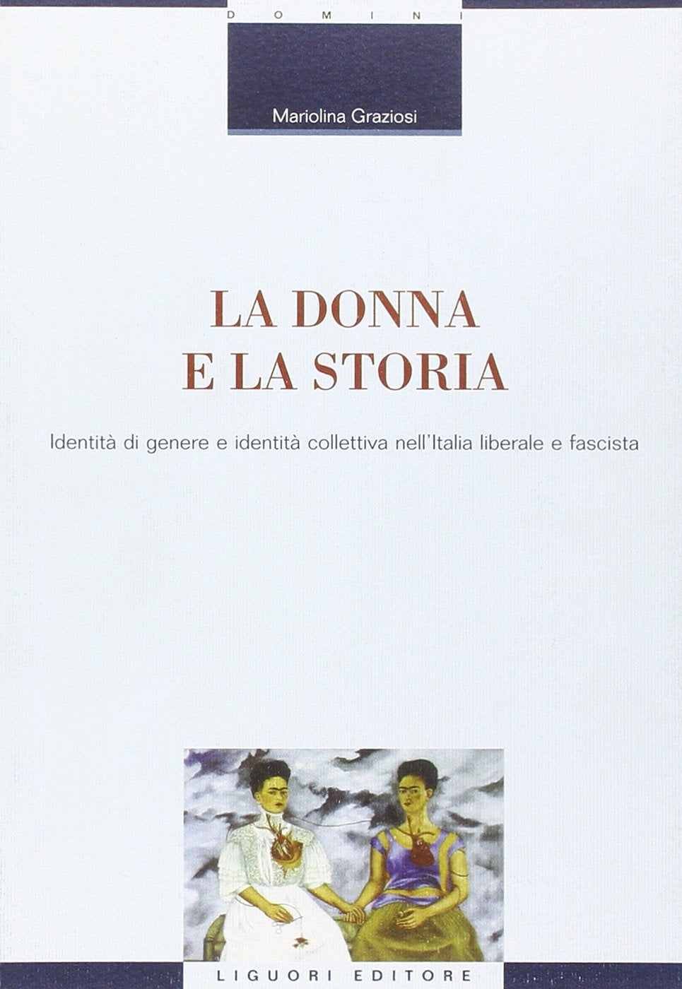 La donna e la storia. Identità di genere e identità collettiva nell'Italia liberale e fascista book