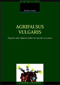 Agrifalsus vulgaris. Rapporto sulla malapianta delle frodi agricole comunitarie (Rapporti di ricerca, Band 1) Law
