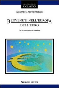 Benvenuti nell'Europa dell'euro. La moneta senza frontiere Business, Finance & Career
