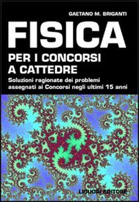 Fisica per i concorsi a cattedre. Soluzioni ragionate dei problemi assegnati ai concorsi negli ultimi 15 anni Study Guides