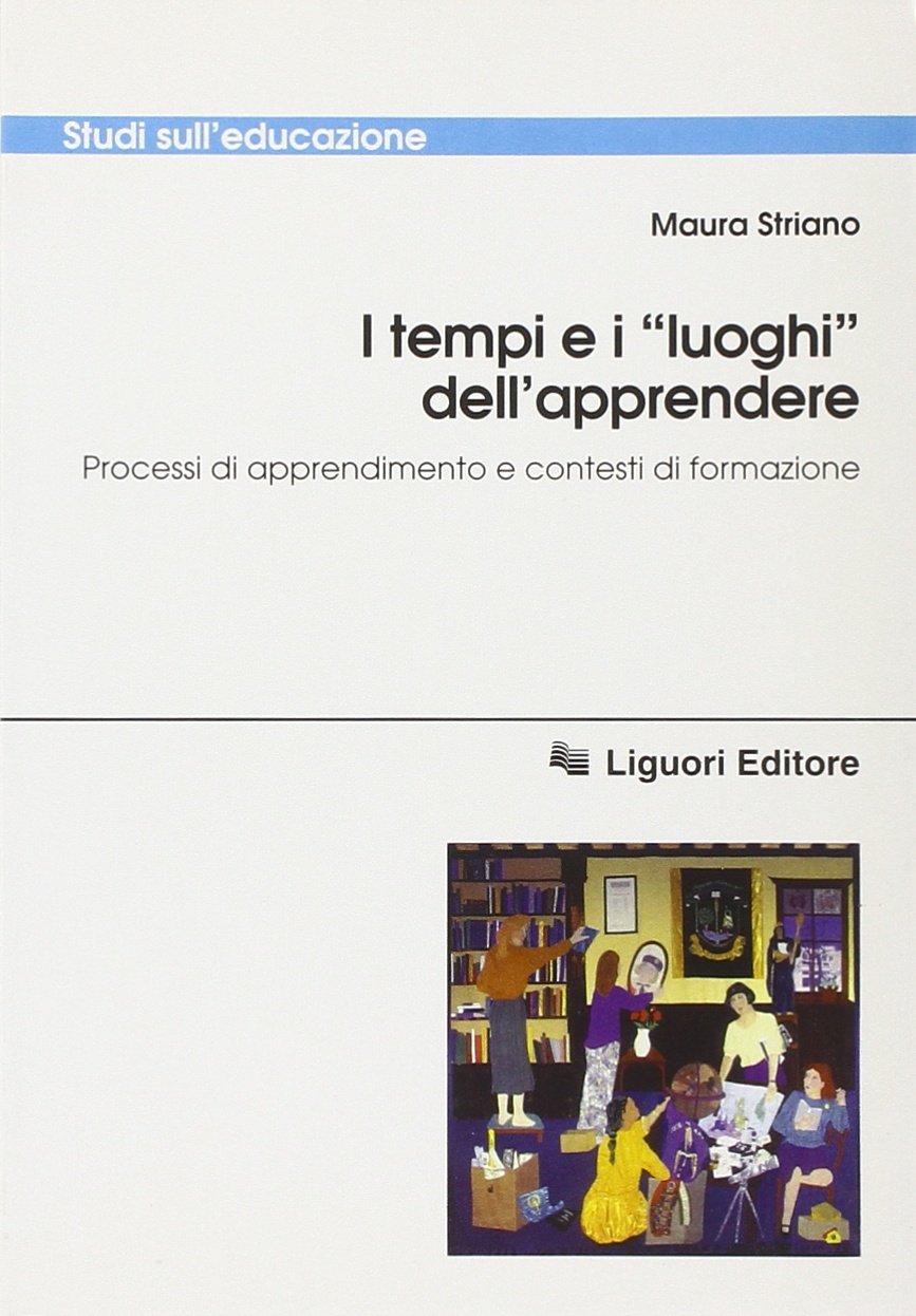 I tempi e i «Luoghi» dell'apprendere. Processi di apprendimento e contesti di formazione book