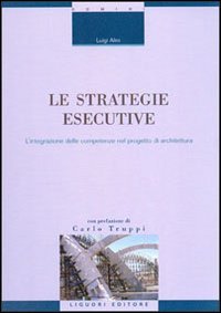Le strategie esecutive. L'integrazione delle competenze nel progetto di architettura (Tecnologia e progetto architettura, Band 3) Architecture