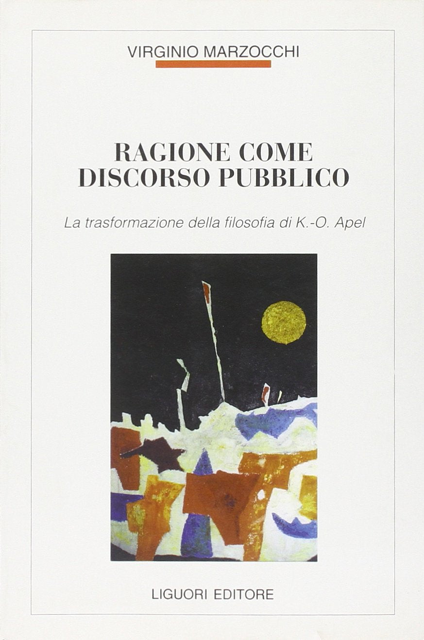 Ragione come discorso pubblico. La trasformazione della filosofia di K. O. Apel (Filosofia pubblica, Band 19) Philosophy