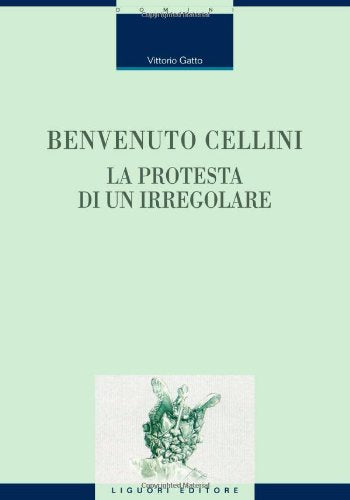 Benvenuto Cellini. La protesta di un irregolare (Critica e letteratura, Band 29) Contemporary literature