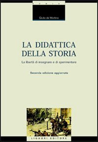 La didattica della storia. Introduzione alla libertà di insegnare e sperimentare book