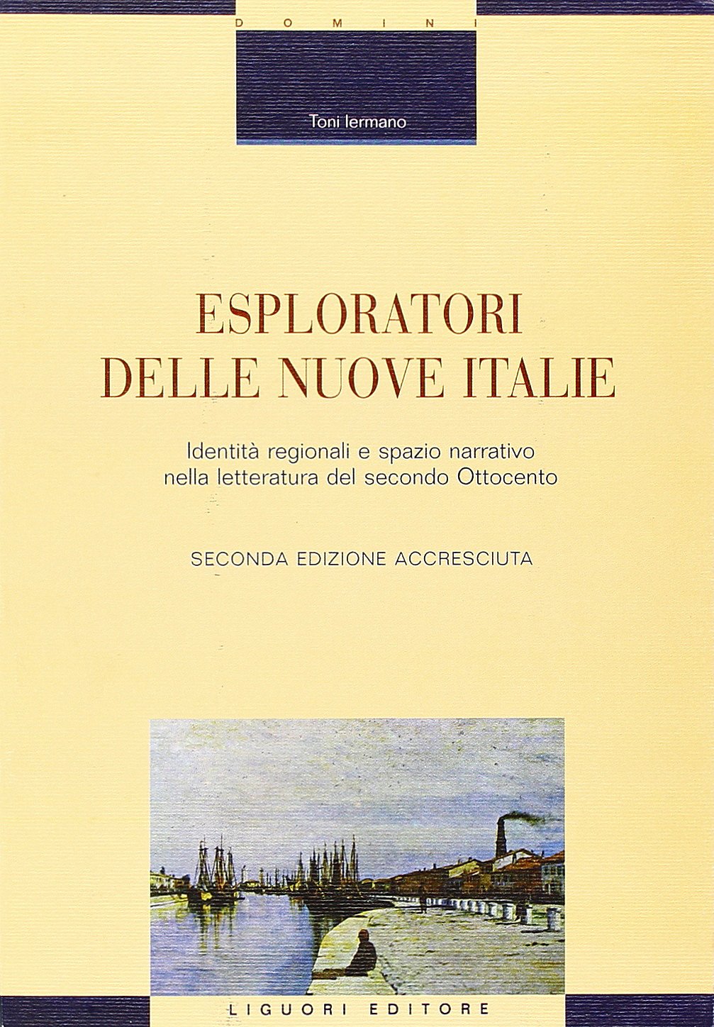 Esploratori delle nuove Italie. Identità regionali e spazio narrativo nella letteratura del secondo Ottocento book