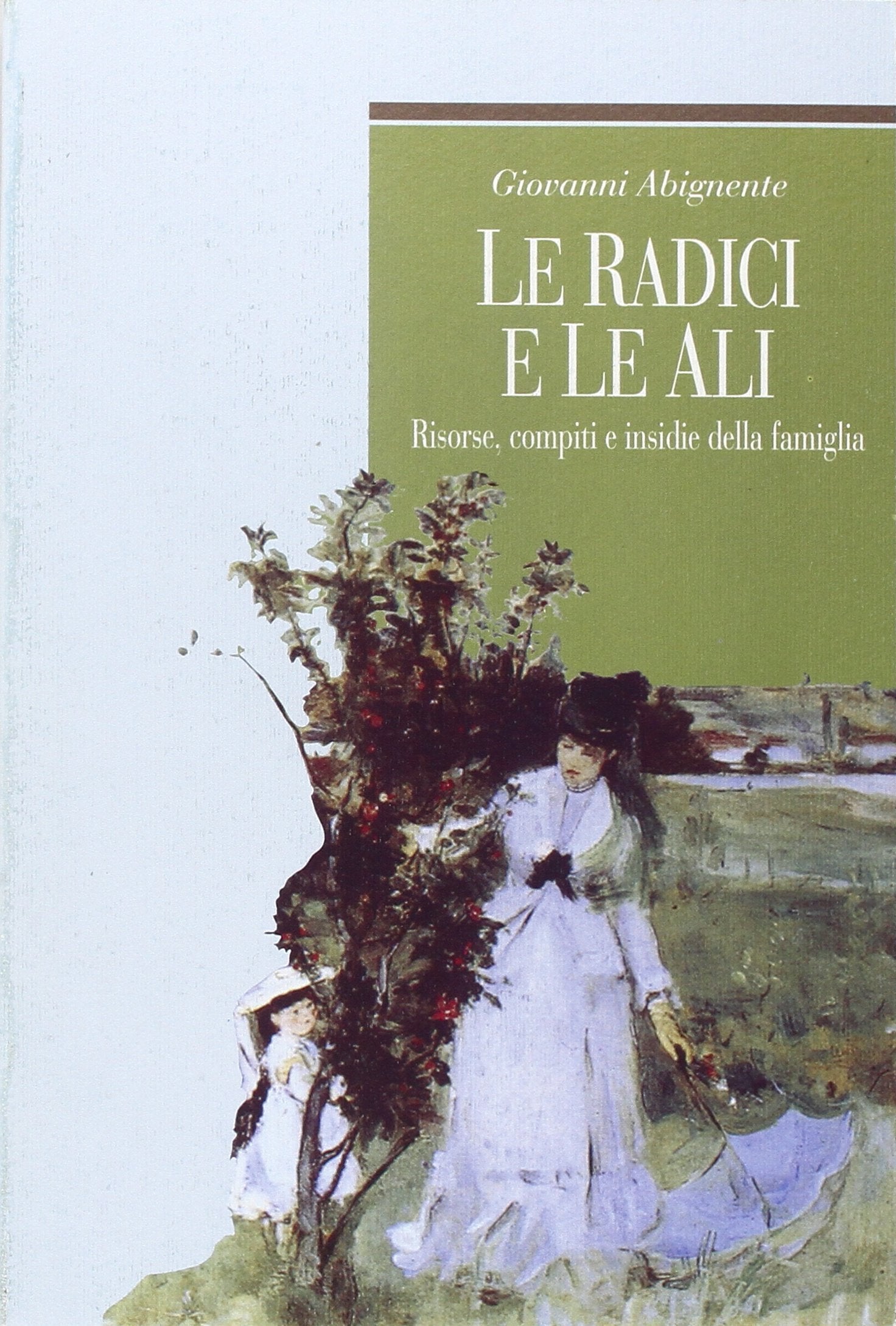 Le radici e le ali. Risorse, compiti e insidie della famiglia Psychology
