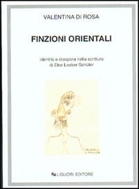 Finzioni orientali. Identità e diaspora nella scrittura di Else Lasker-Schüler Contemporary literature