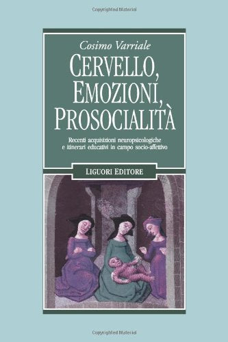 Cervello, emozioni, prosocialità. Recenti acquisizioni neuropsicologiche e itinerari educativi in campo socio-affettivo book