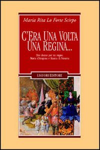 C'era una volta una regina... Due donne per un regno: Maria d'Aragona e Bianca di Navarra book