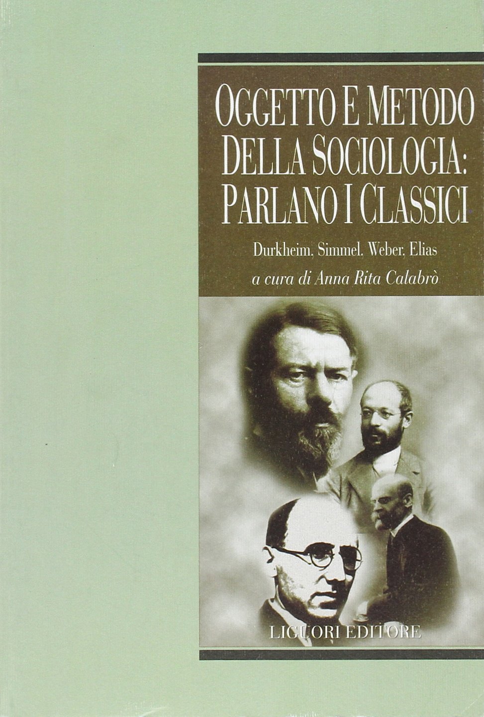 Oggetto e metodo della sociologia: parlano i classici. Durkheim, Simmel, Weber, Elias Social Sciences